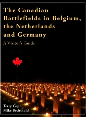预订 The Canadian Battlefields in Belgium, the Netherlands and Germany: A Visitor’s Guide: 9781926804026