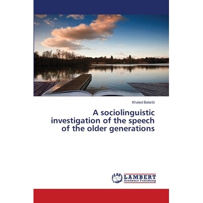 预订 A Sociolinguistic Investigation of the Speech of the Older Generations: 9783659500466