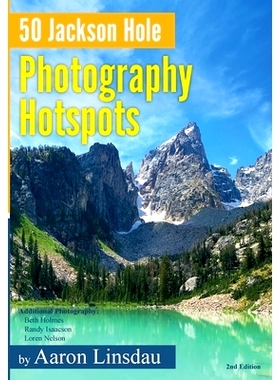预订 50 Jackson Hole Photography Hotspots: A Guide for Photographers and Wildlife Enthusiasts 杰克逊霍尔 50 个摄影热点: