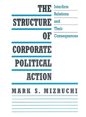 预订 The Structure of Corporate Political Action: Interfirm Relations and Their Consequences: 9780674843776