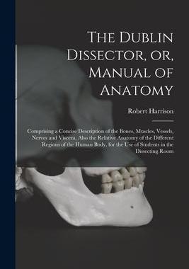 [预订]The Dublin Dissector, or, Manual of Anatomy: Comprising a Concise Description of the Bones, Muscles, 9781015173538