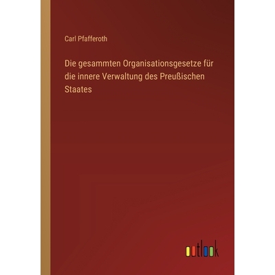 预订 Die gesammten Organisationsgesetze für die innere Verwaltung des Preußischen Staates: 9783368548858