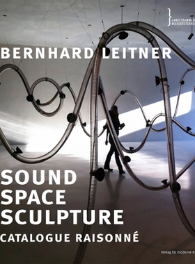 预订 Bernhard Leitner: Sound Space Sculpture: Catalogue Raisonné 伯恩哈德·莱特纳：声音空间雕塑: 9783903439795