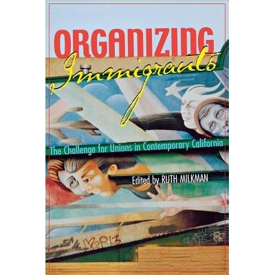 预订 Organizing Immigrants: The Challenge for Unions in Contemporary California: 9780801486173