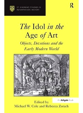 预订 The Idol in the Age of Art: Objects, Devotions and the Early Modern World 艺术时代中的偶像：对象，热爱与早期现代世