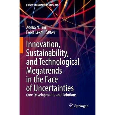 预订 Innovation, Sustainability, and Technological Megatrends in the Face of Uncertainties: Core Developments and Soluti