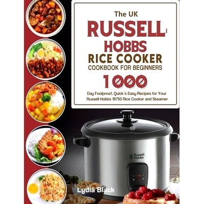 预订 The UK Russell Hobbs Rice CookerCookbook For Beginners: 1000-Day Foolproof, Quick & Easy Recipes for Your Russell H