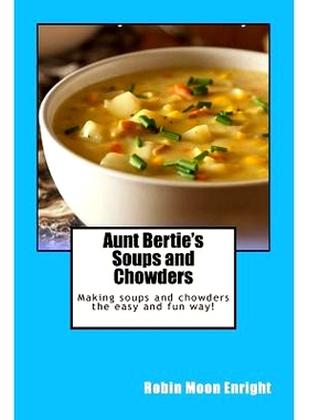 预订 Aunt Bertie’s Soups and Chowders: Making soups and chowders the easy and fun way!: 9781517022372
