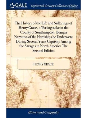 预订 The History of the Life and Sufferings of Henry Grace, of Basingstoke in the County of Southampton. Being a Narrati