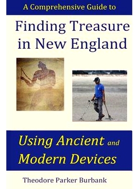 预订 Finding Treasure in New England Using Ancient and Modern Devices: Discover Fortunes Metal Detectors Cannot Find: 97