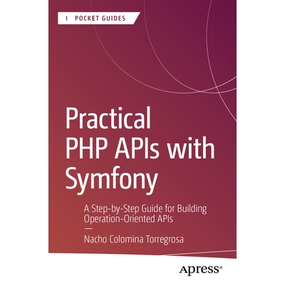 预订 Practical PHP APIs with Symfony A Step-by-Step Guide for Building Operation-Oriented APIs 使用 Symfony 构建实用 PHP