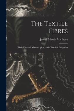 [预订]The Textile Fibres: Their Physical, Microscopical, and Chemical Properties 9781015801936