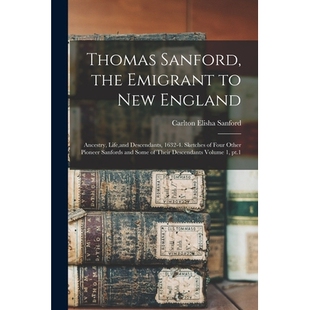 预订 Thomas Sanford, the Emigrant to New England; Ancestry, Life, and Descendants, 1632-4. Sketches of Four Other Pionee