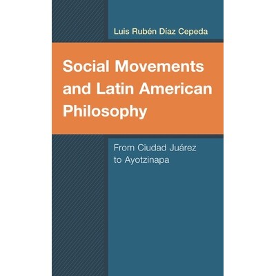 预订 Social Movements and Latin American Philosophy: From Ciudad Juárez to Ayotzinapa 社会运动与拉丁美洲哲学：从华雷斯