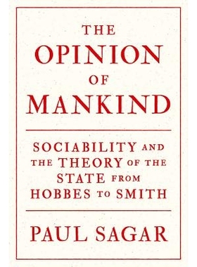 预订 The Opinion of Mankind: Sociability and the Theory of the State from Hobbes to Smith 人类的观点：社会性与霍布斯对史
