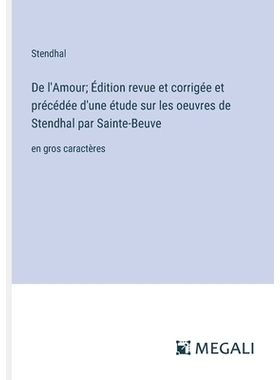 预订 De l’Amour; Édition revue et corrigée et précédée d’une étude sur les oeuvres de Stendhal par Sainte-Beuve: