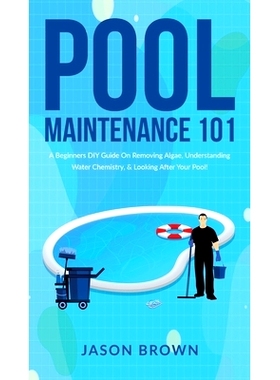 预订 Pool Maintenance 101 - A Beginners DIY Guide On Removing Algae, Understanding Water Chemistry, & Looking After Your