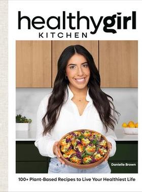 [预订]Healthygirl Kitchen: 100+ Plant-Based Recipes to Live Your Healthiest Life 9780744078077
