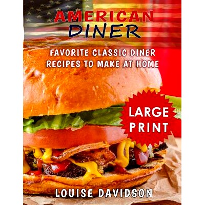 预订 American Diner ***Large Print Black and White Edition***: Favorite Classic Diner Recipes to Make at Home: 978172593