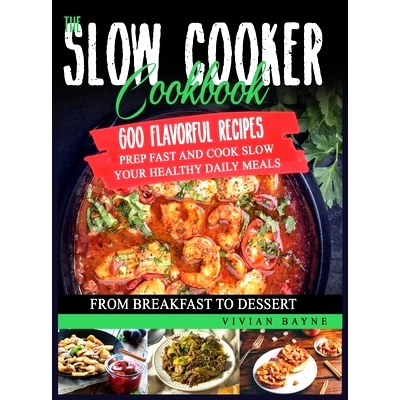 预订 The Slow Cooker Cookbook: 600 Flavorful Recipes. Prep Fast and Cook Slow your Healthy Daily Meals, from Breakfast t