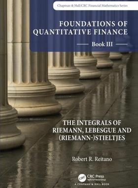 [预订]Foundations of Quantitative Finance: III.  The Integrals of Riemann, Lebesgue and (Riemann-)Stieltje 9781032206547