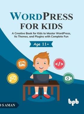 [预订]WordPress for Kids: A Creative Book for Kids to Master WordPress, Its Themes, and Plugins with Compl 9789355510440