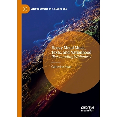 预订 Heavy Metal Music, Texts, and Nationhood: (Re)sounding Whiteness 重金属音乐、文本与国家地位：（重新）轰动的白人特性