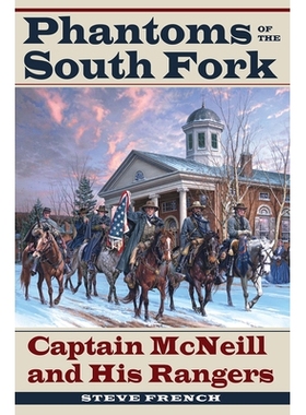 预订 Phantoms of the South Fork: Captain McNeill and His Rangers 南福克魅影：麦克尼尔船长和他的游骑兵: 9781606354629