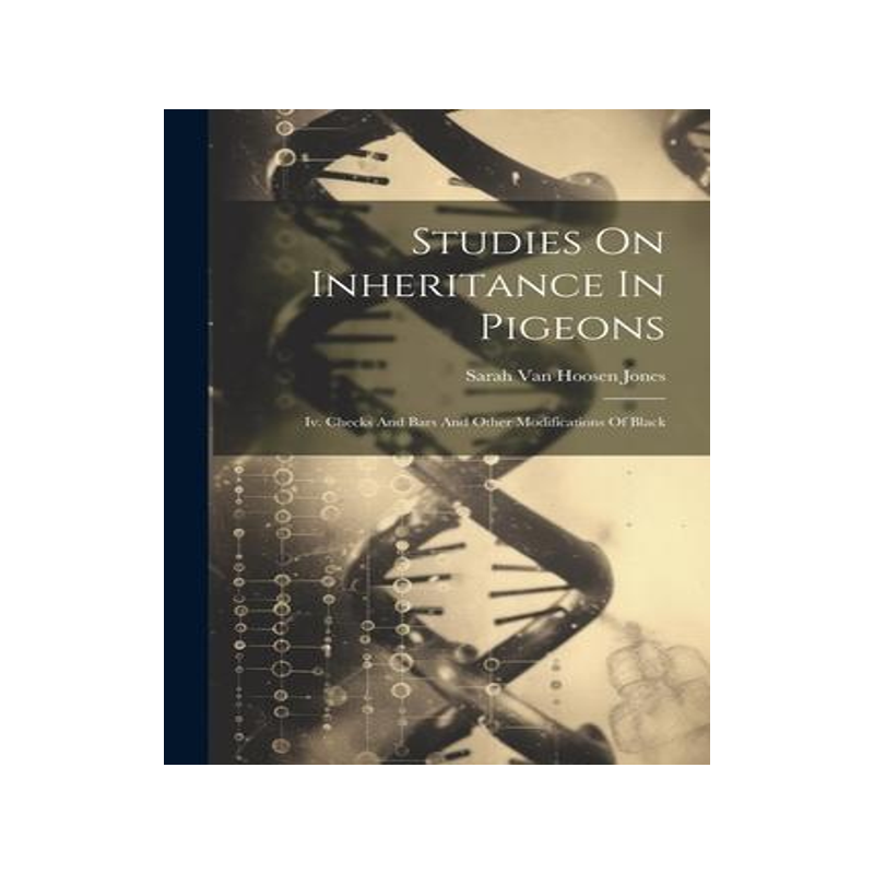 [预订]Studies On Inheritance In Pigeons: Iv. Checks And Bars And Other Modifications Of Black 9781021851673