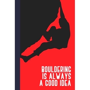 预订 Bouldering Is Always A Good Idea: Great Fun Gift For Sport, Rock, Traditional Climbing & Bouldering Lovers & Free S