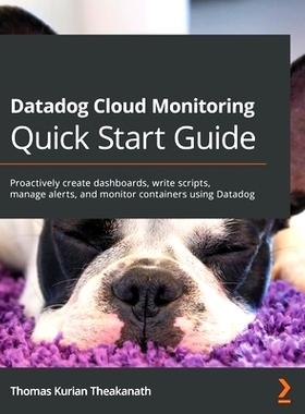 预订 Datadog Cloud Monitoring Quick Start Guide: Proactively create dashboards, write scripts, manage alerts, and monito