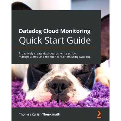 预订 Datadog Cloud Monitoring Quick Start Guide: Proactively create dashboards, write scripts, manage alerts, and monito