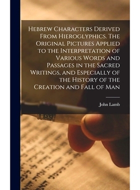 预订 Hebrew Characters Derived From Hieroglyphics. The Original Pictures Applied to the Interpretation of Various Words
