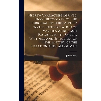 预订 Hebrew Characters Derived From Hieroglyphics. The Original Pictures Applied to the Interpretation of Various Words