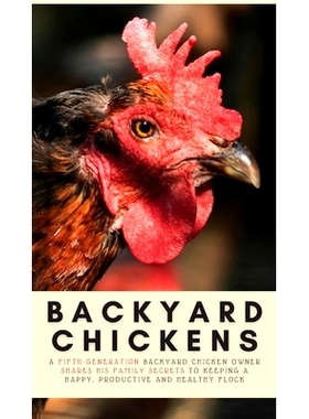预订 Backyard Chickens: A Fifth-Generation Backyard Chicken Owner Shares His Family Secrets To Keeping A Happy, Producti