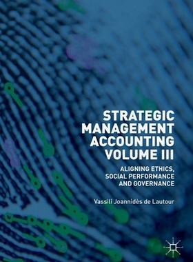 【预订】Strategic Management Accounting, Volume III:Aligning Ethics, Social Performance and Governance