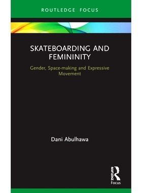 预订 Skateboarding and Femininity: Gender, Space-making and Expressive Movement 滑板与妇女气质：性别、空间营造与表达性运