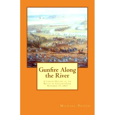 预订 Gunfire Along the River: A Concise History of the Battle of Crysler’s Farm November 11, 1813: 9781482052091