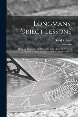 [预订]Longmans’ Object Lessons: Hints on Preparing and Giving Them With Full Notes of Complete Courses o 9781013486609