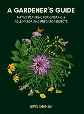 预订 A Gardeners Guide: Native Planting For Ontario’s Pollinator and Predator Insects: 9781738379309