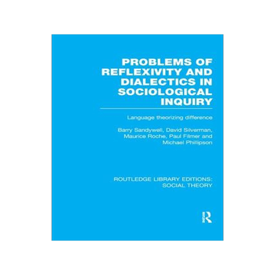 预订 Problems of Reflexivity and Dialectics in Sociological Inquiry (RLE Social Theory)