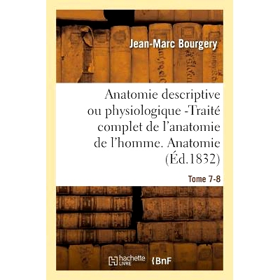 预订 Anatomie Descriptive Ou Physiologique -Traité Complet de l’Anatomie de l’Homme. Tome 7-8: Anatomie Descriptive E