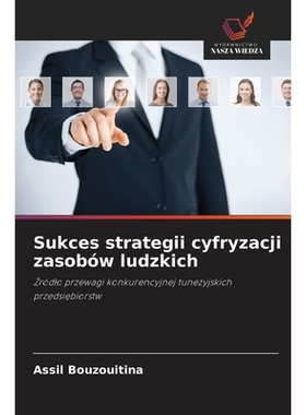 预订 Sukces strategii cyfryzacji zasobów ludzkich: Zródlo przewagi konkurencyjnej tunezyjskich przedsiebiorstw: 978620