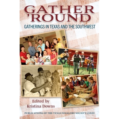 预订 Gather ’Round Volume 73: Gatherings in Texas and the Southwest 聚集起来第 73 卷: 9781957720029