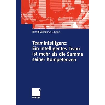 预订 TeamIntelligenz: Ein intelligentes Team ist mehr als die Summe seiner Kompetenzen: 9783834901248
