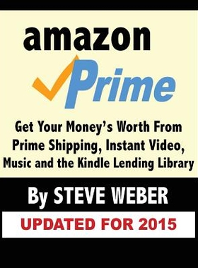 预订 Amazon Prime: Get Your Money’s Worth from Prime Shipping, Instant Video, Music, and the Kindle Lending Library: 97