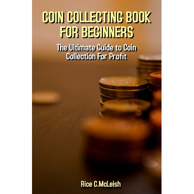预订 Coin Collecting Book For Beginners: The Ultimate Guide To Coin Collection For Profit: 9798507591183