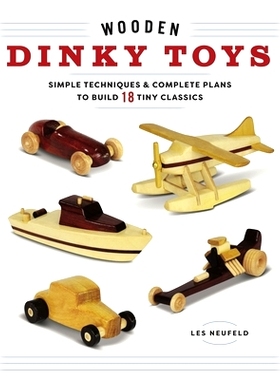 预订 Wooden Dinky Toys: Simple Techniques & Complete Plans to Build 20 Tiny Classics 木制小玩具：简单技术&完成建造20个小