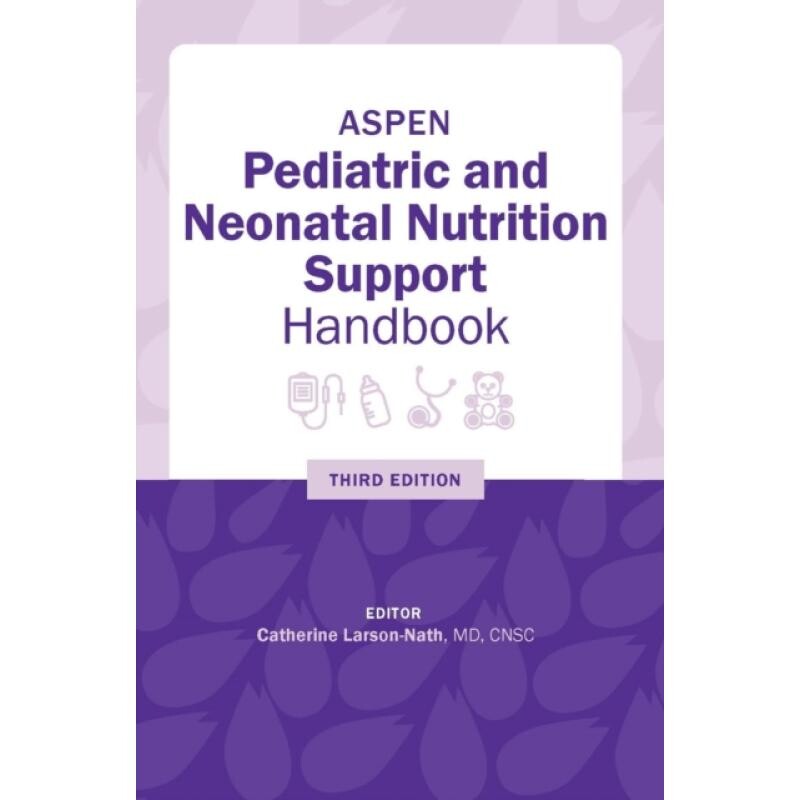 预订 ASPEN Pediatric and Neonatal Nutrition Support Handbook ASPEN 儿科和新生儿营养支持手册 9781889622545