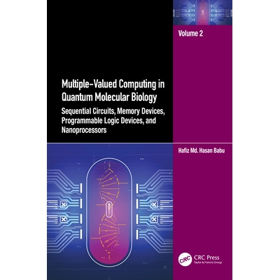 预订 Multiple-Valued Computing in Quantum Molecular Biology: Sequential Circuits, Memory Devices, Programmable Logic Dev